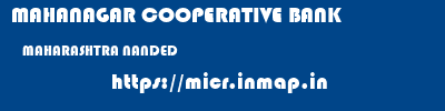 MAHANAGAR COOPERATIVE BANK  MAHARASHTRA NANDED    micr code